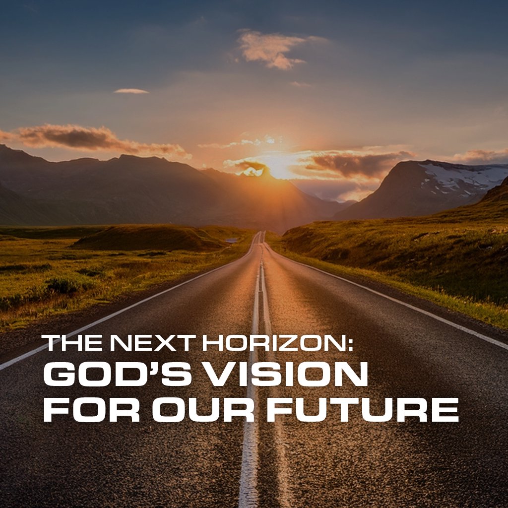 The Next Horizon: God’s Vision for Our Future – Part 2