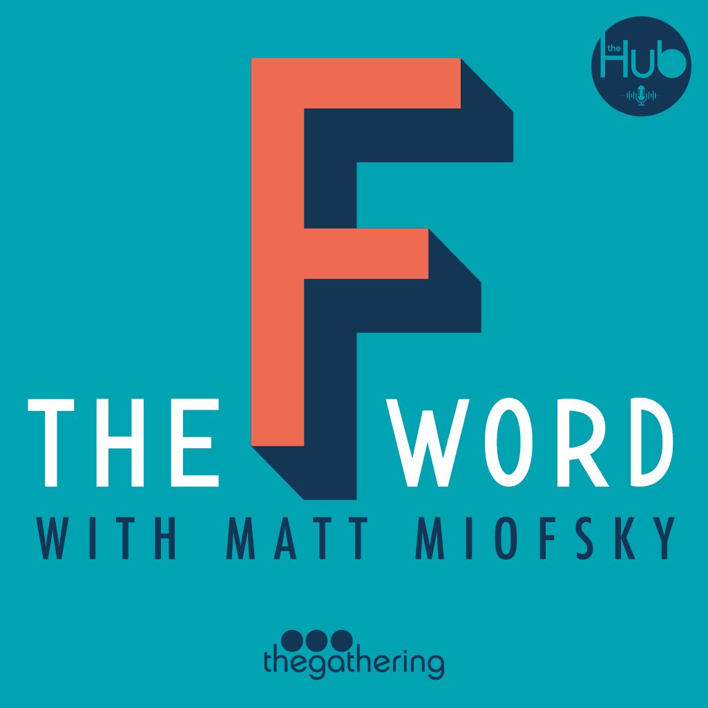 The F Word: Conversations On Faith with Matt Miofsky