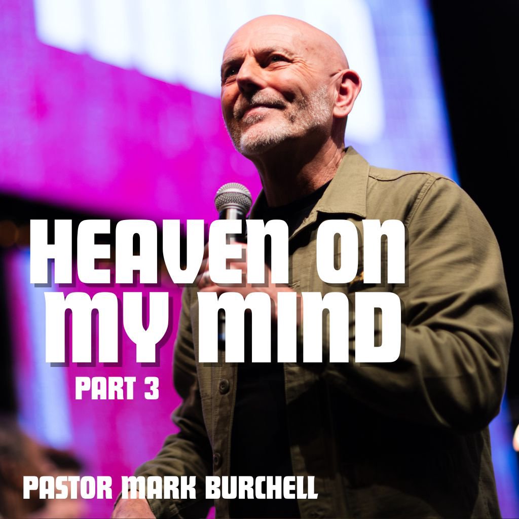 'Heaven On My Mind Part 3 - The Rapture' - Pastor Mark Burchell 'Heaven On My Mind Part 3 - The Rapture' - Pastor Mark Burchell