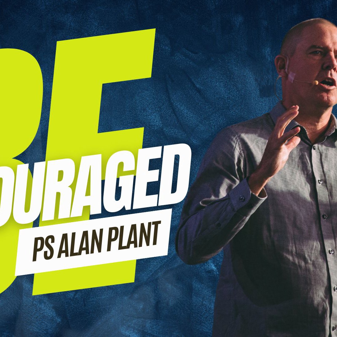 Be Encouraged | Ps Alan Plant