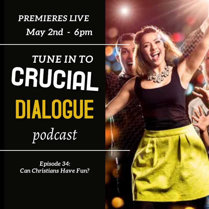Crucial Dialogue Ep 34:  Can Christians Have Fun? episode artwork