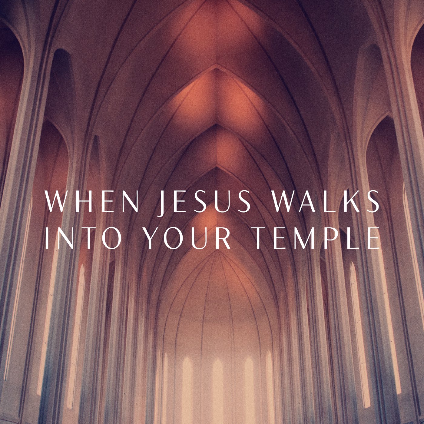 When Jesus Walks Into Your Temple