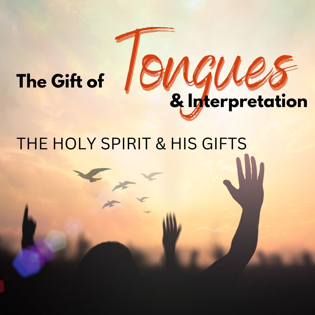 The Holy Spirit and His Gifts The Gift of Tongues and Interpretation