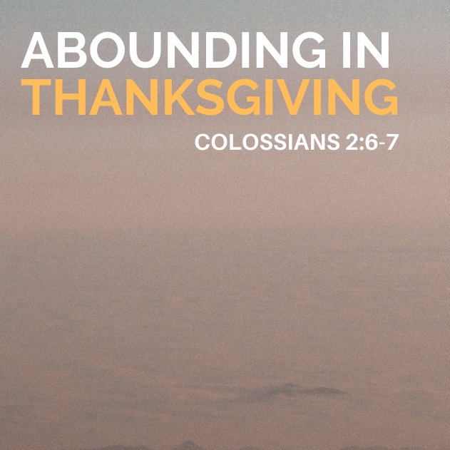 "Abounding in Thanksgiving'" - Colossians 2:6-7 episode artwork