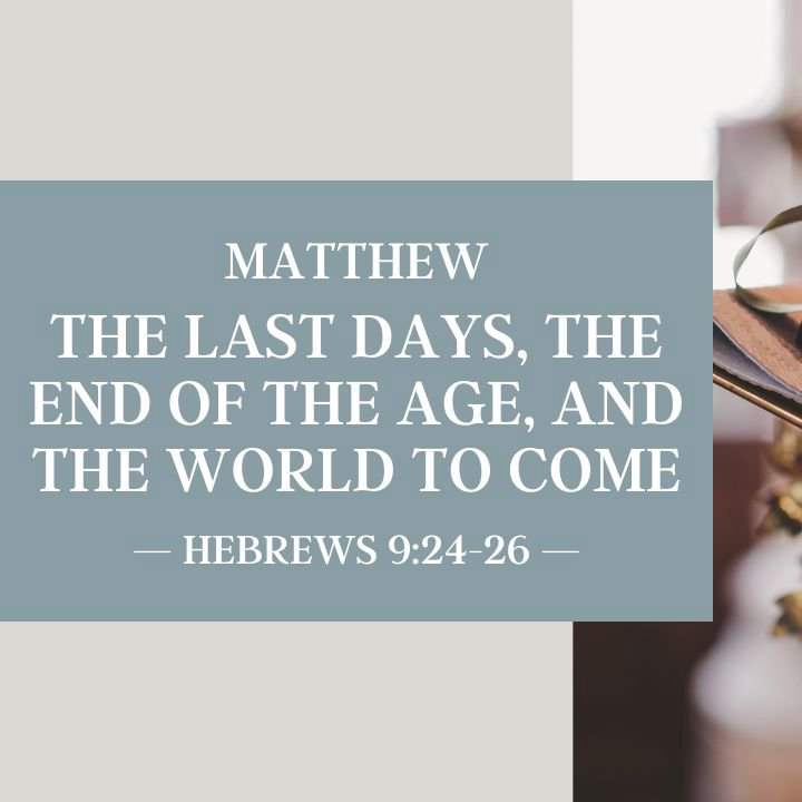 The Last Days, the End of the Age, and the World to Come | Matthew episode artwork