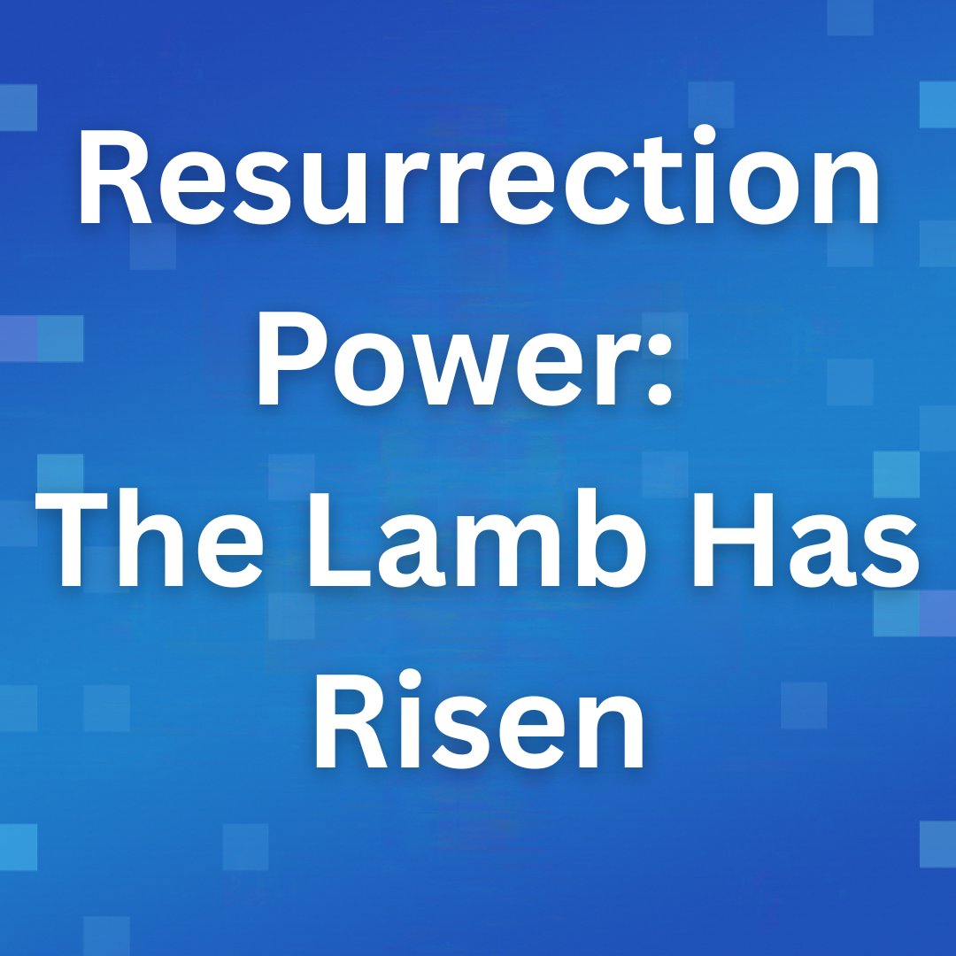 Resurrection Power: The Lamb Has Risen