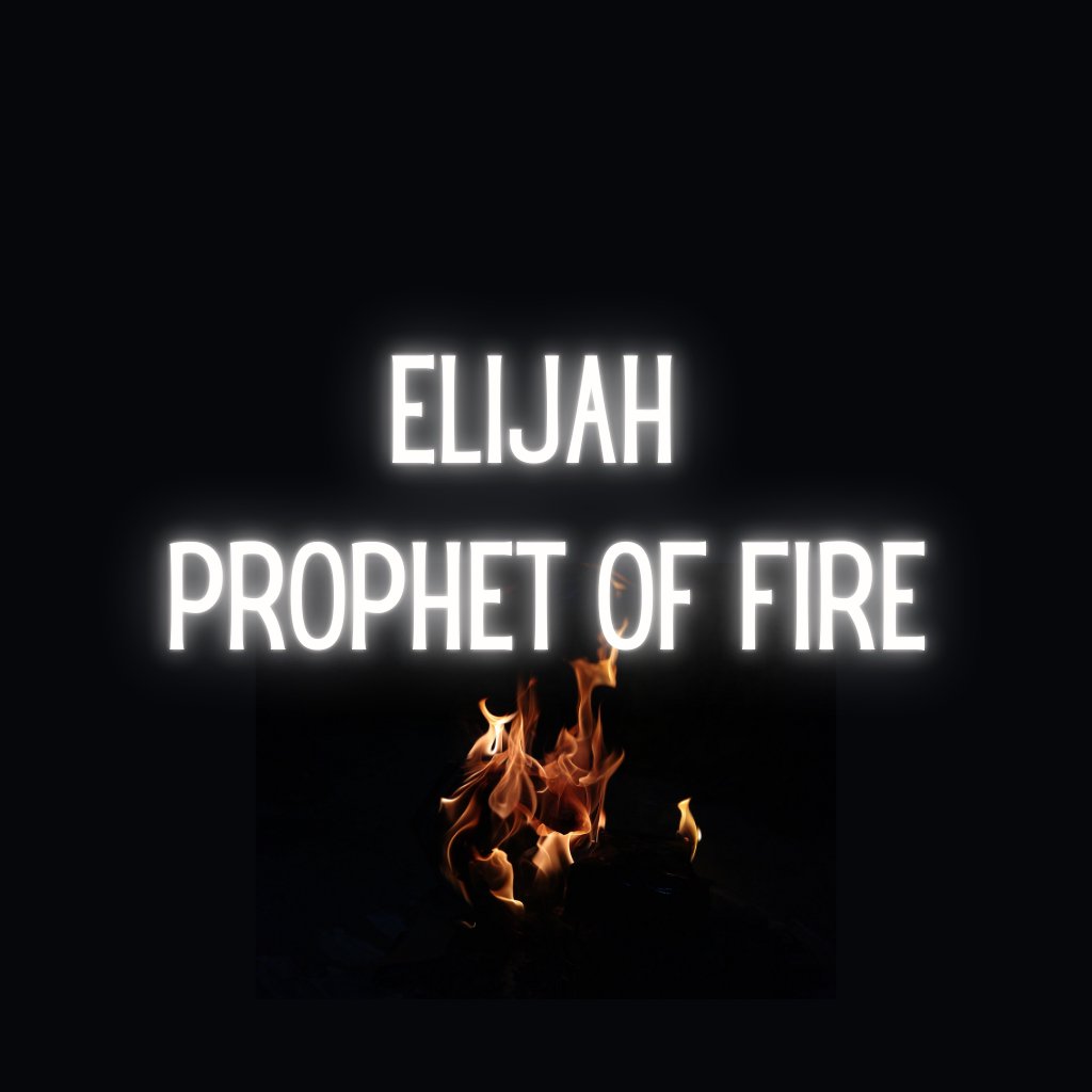 Elijah: Prophet of Fire