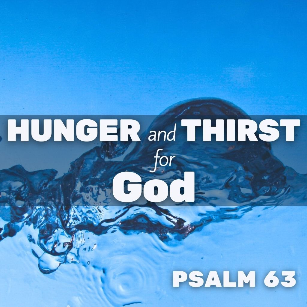 Psalm 63 - Hunger And Thirst For God