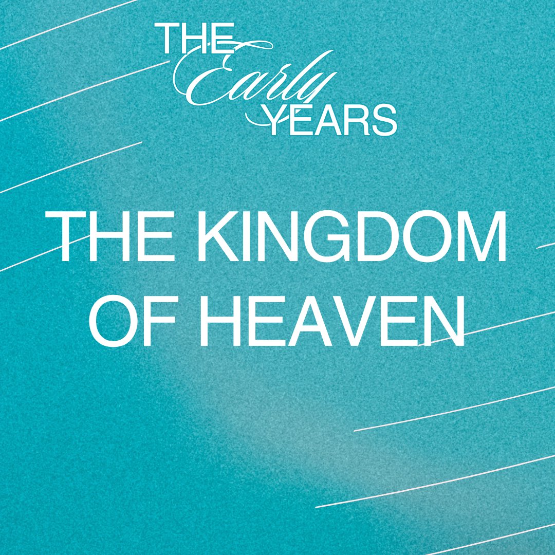 The Kingdom Of Heaven (The Early Years - Week 6)
