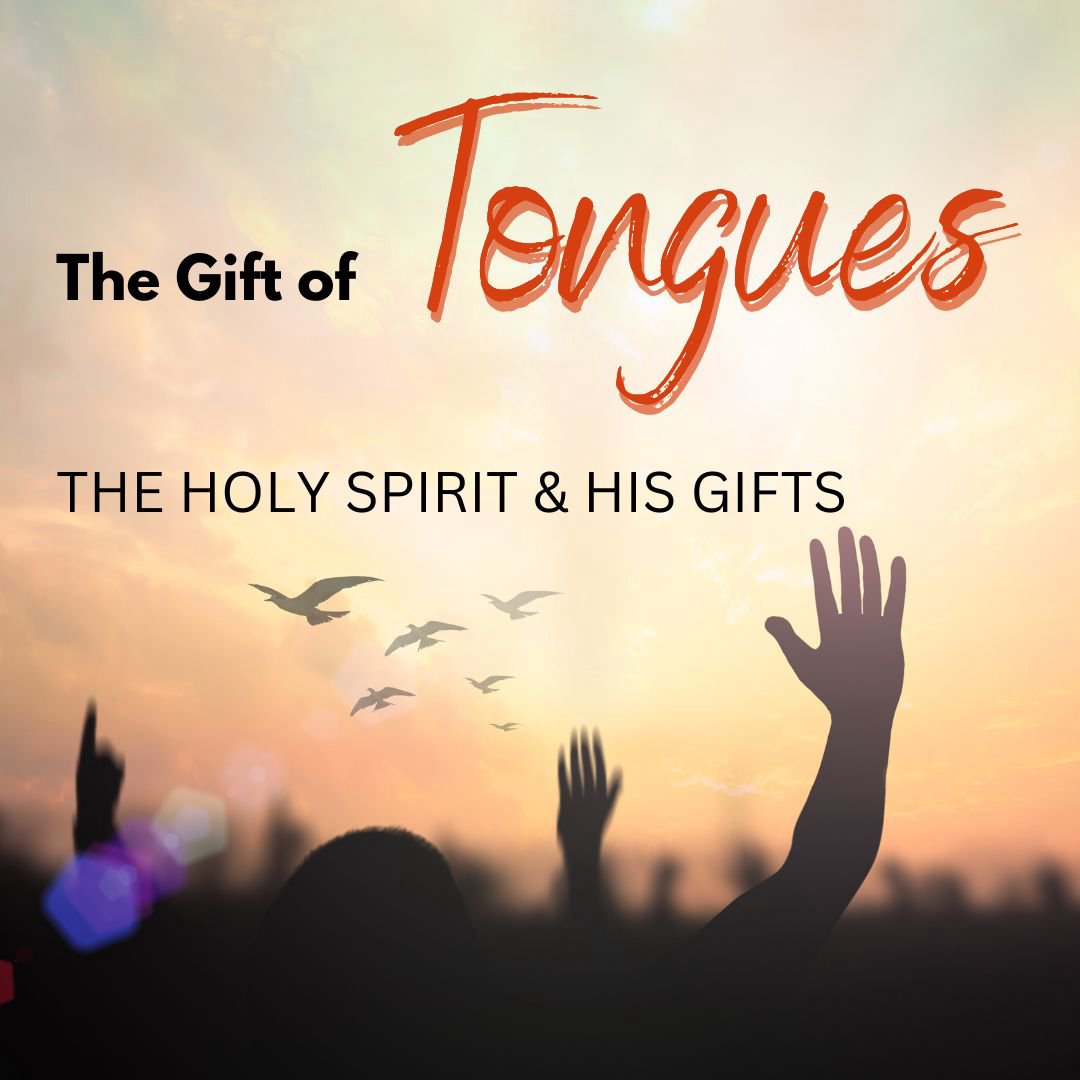 The Holy Spirit and His Gifts The Gift of Tongues