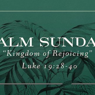 Luke 19:28-40 - "Kingdom of Rejoicing" - March 24 2024 episode artwork