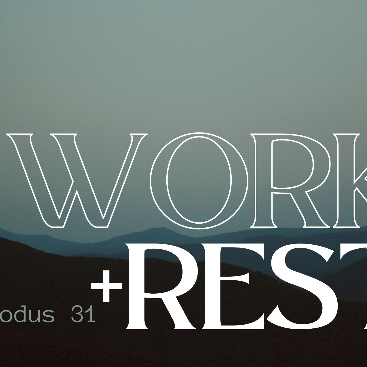 "Work & Rest- Exodus 31:1-18