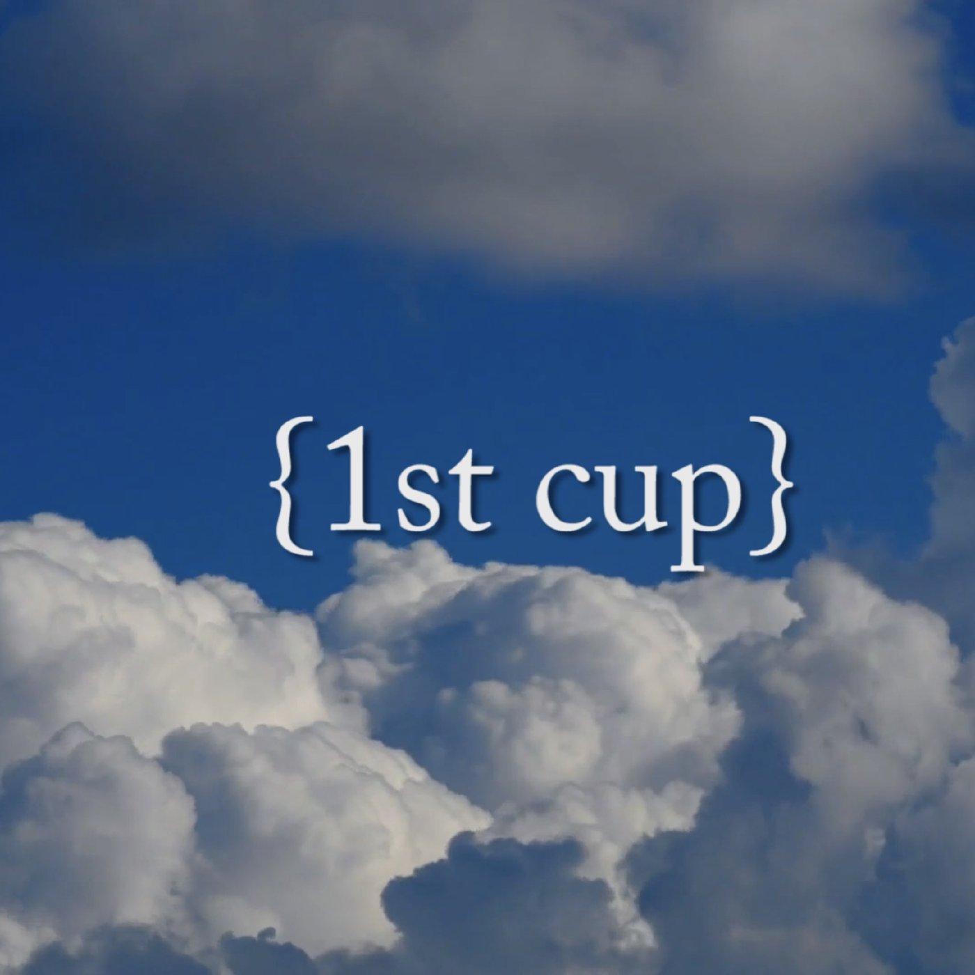 First Cup - July 9th