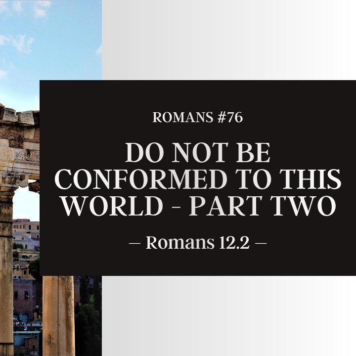Do Not Be Conformed to This World - Part Two | Romans #76 episode artwork