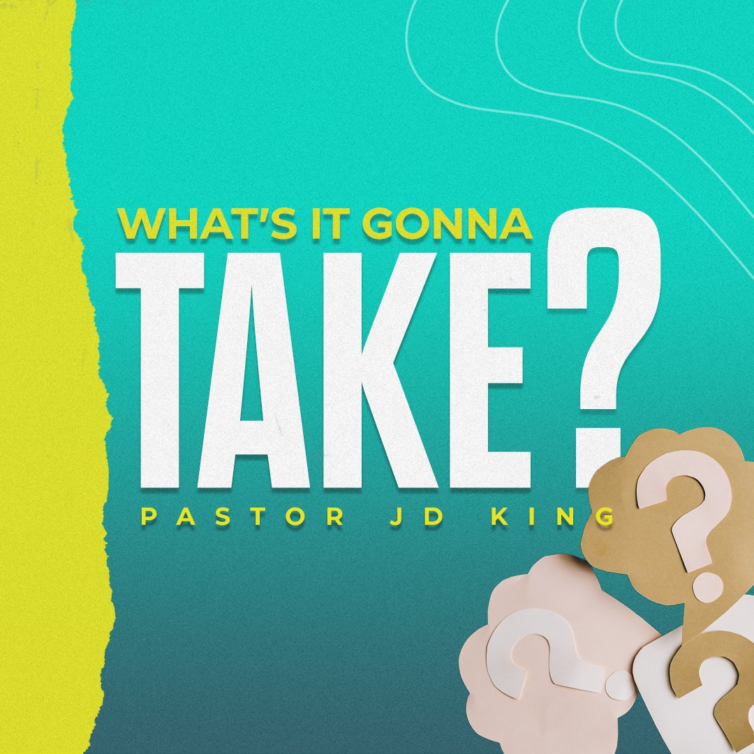 What's It Gonna Take — Pastor J.D. King What's It Gonna Take — Pastor J.D. King