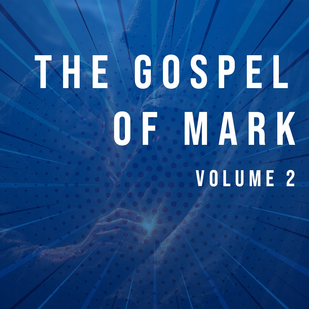 The Gospel of Mark Volume 2 - Part 3