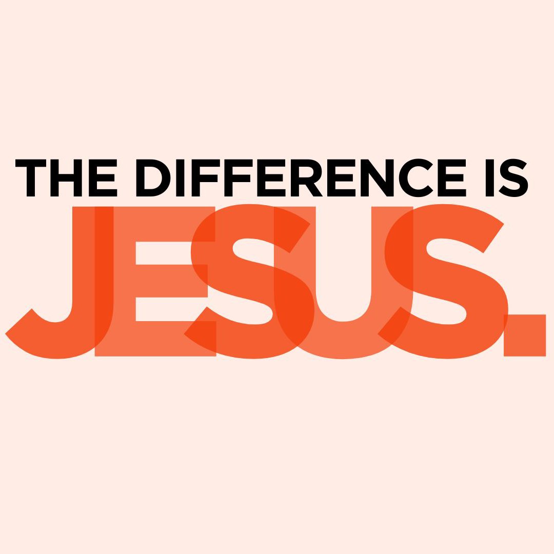 The Difference Is Jesus The Difference Is Jesus