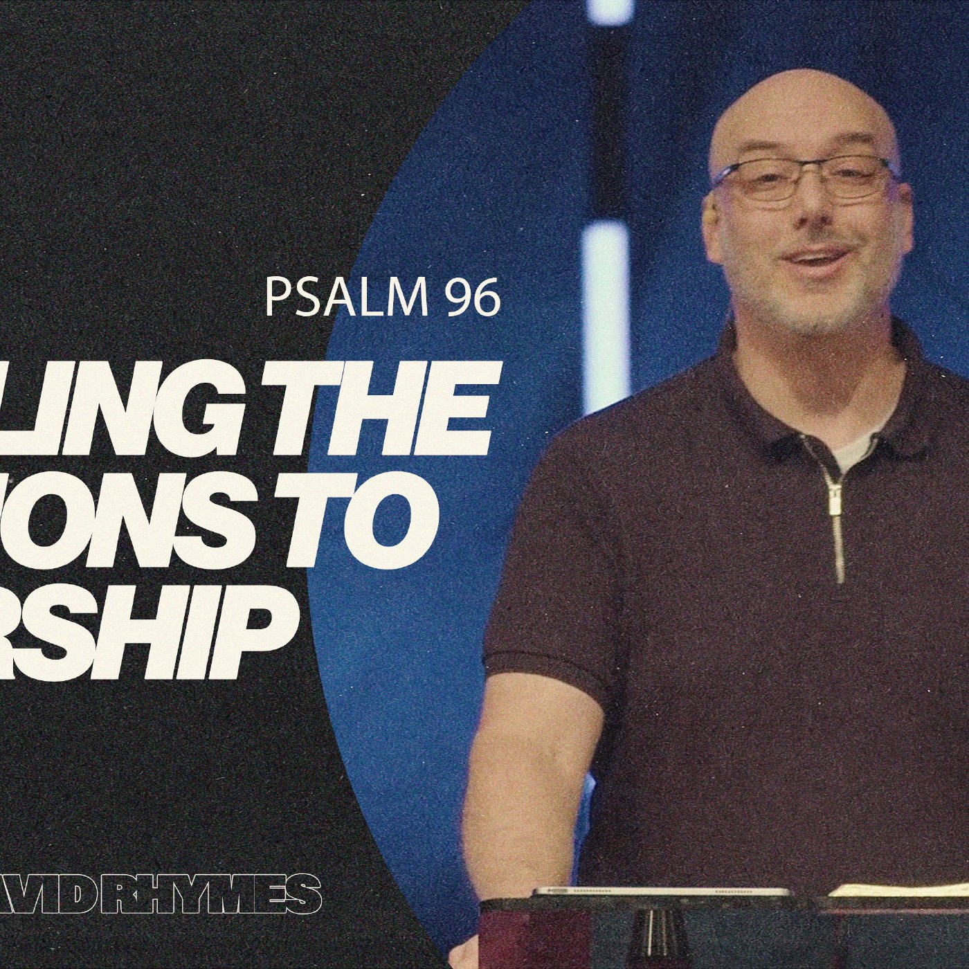 Calling the Nations to Worship | Psalm 96 | Pastor David Rhymes episode artwork
