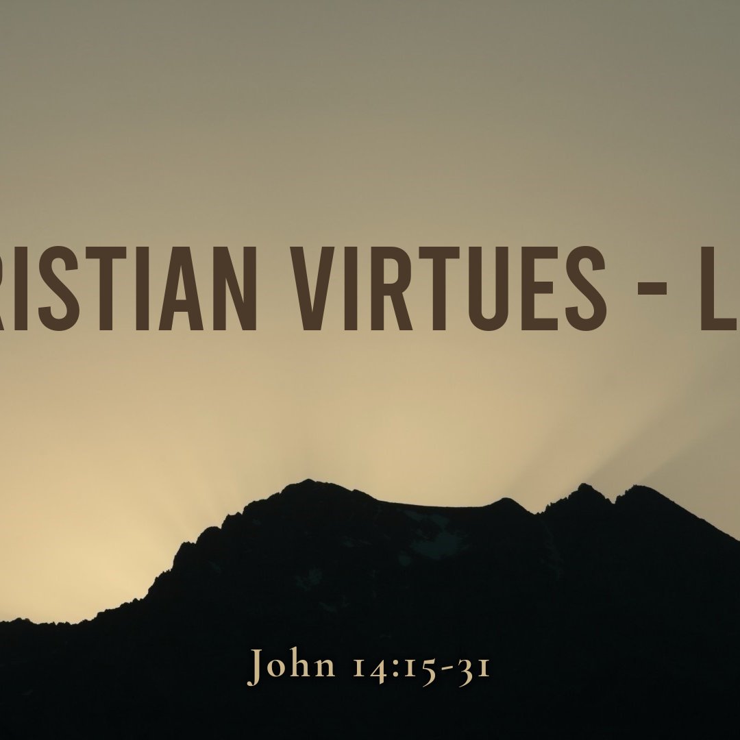 John 14:15-31 - "Christian Virtues Love" - August 18 2024 episode artwork