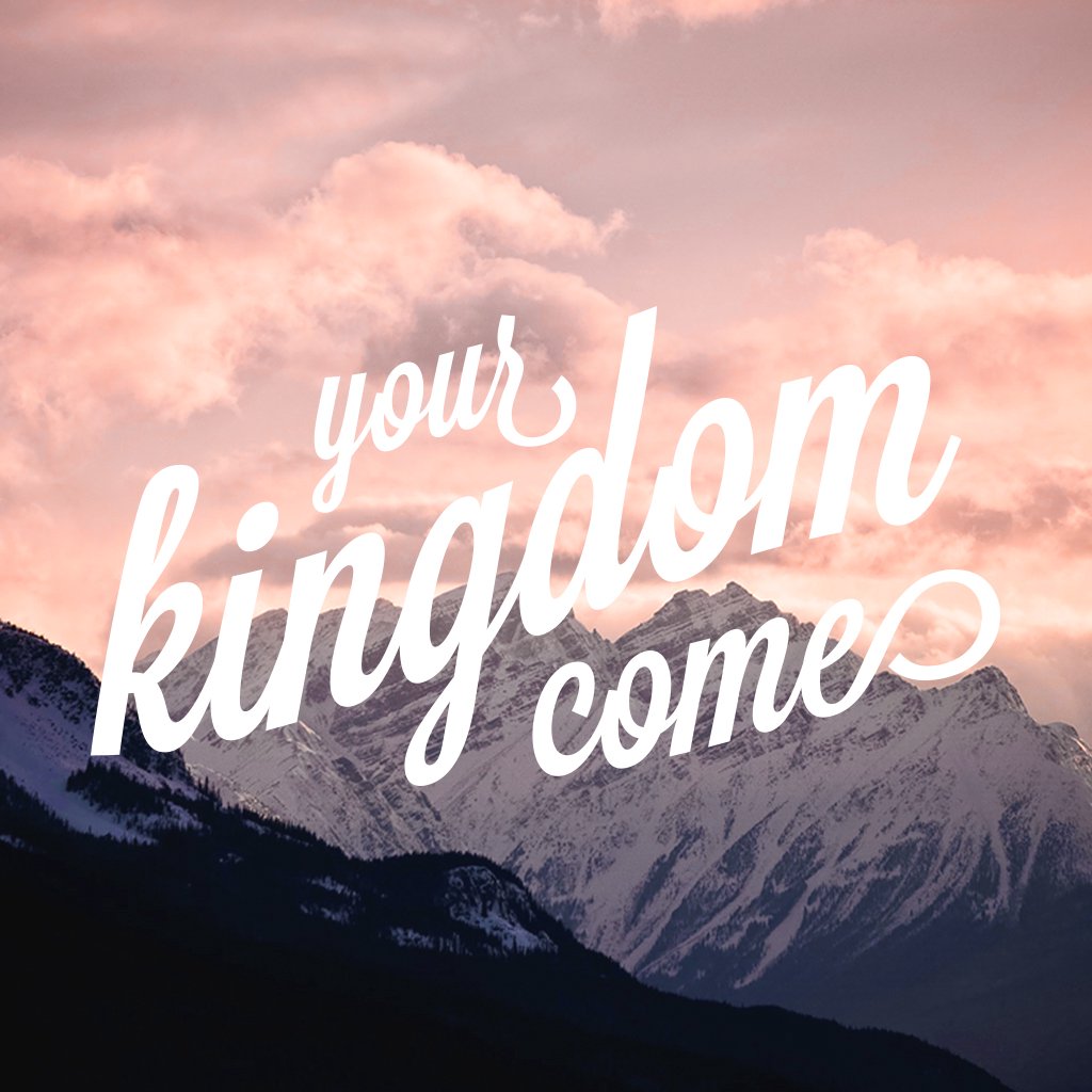 Your Kingdom Come - Week 5