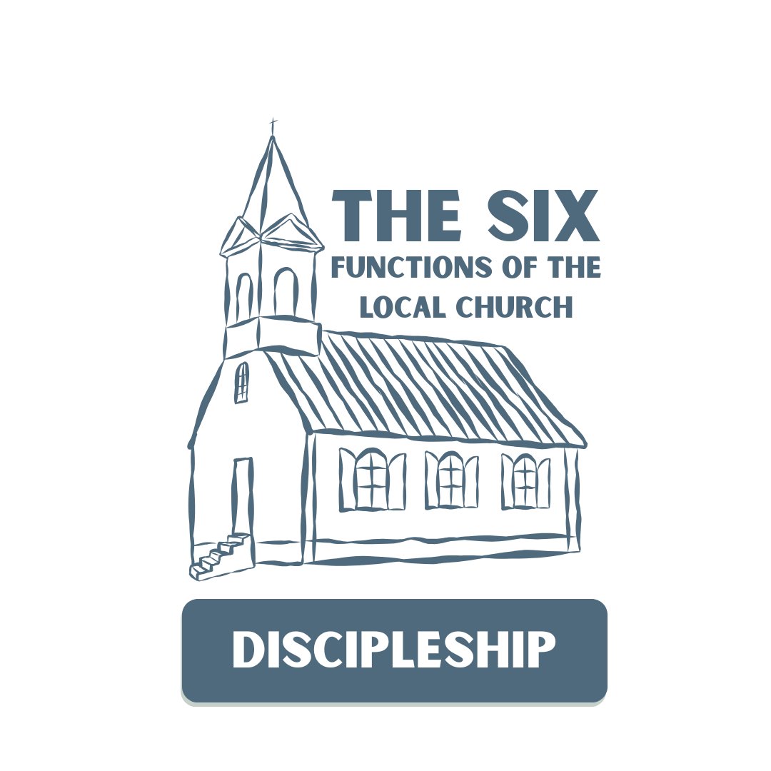 The Six Functions of the Local Church: Discipleship