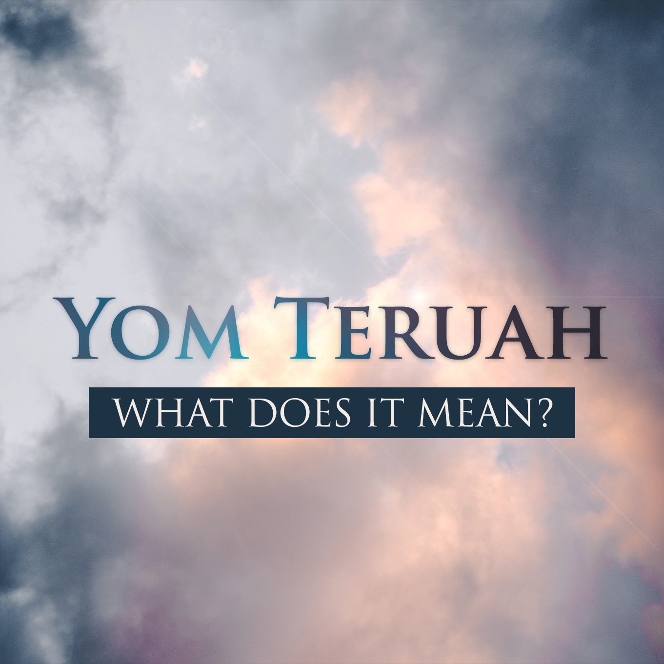 Yom Teru’ah: What Does It Mean?