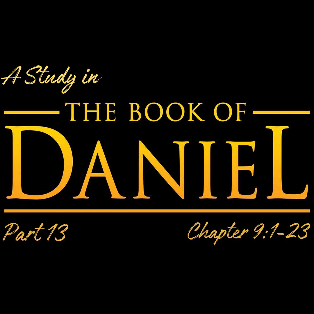 A Study in the Book of Daniel - Pt 13: Chapter 9:1-23
