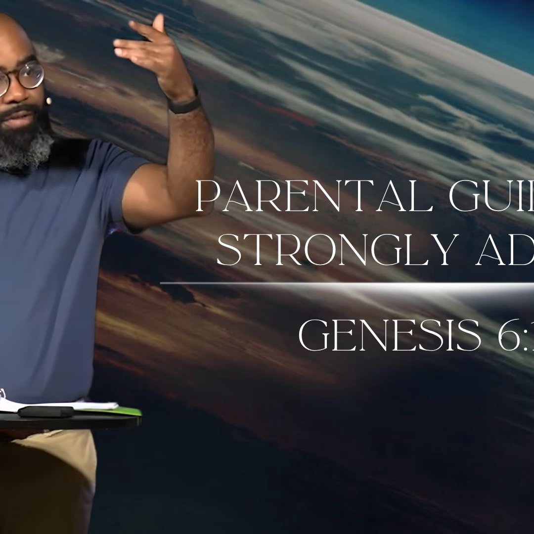 Parental Guidance, Strongly Advised - Genesis 6:1-9 Parental Guidance, Strongly Advised - Genesis 6:1-9