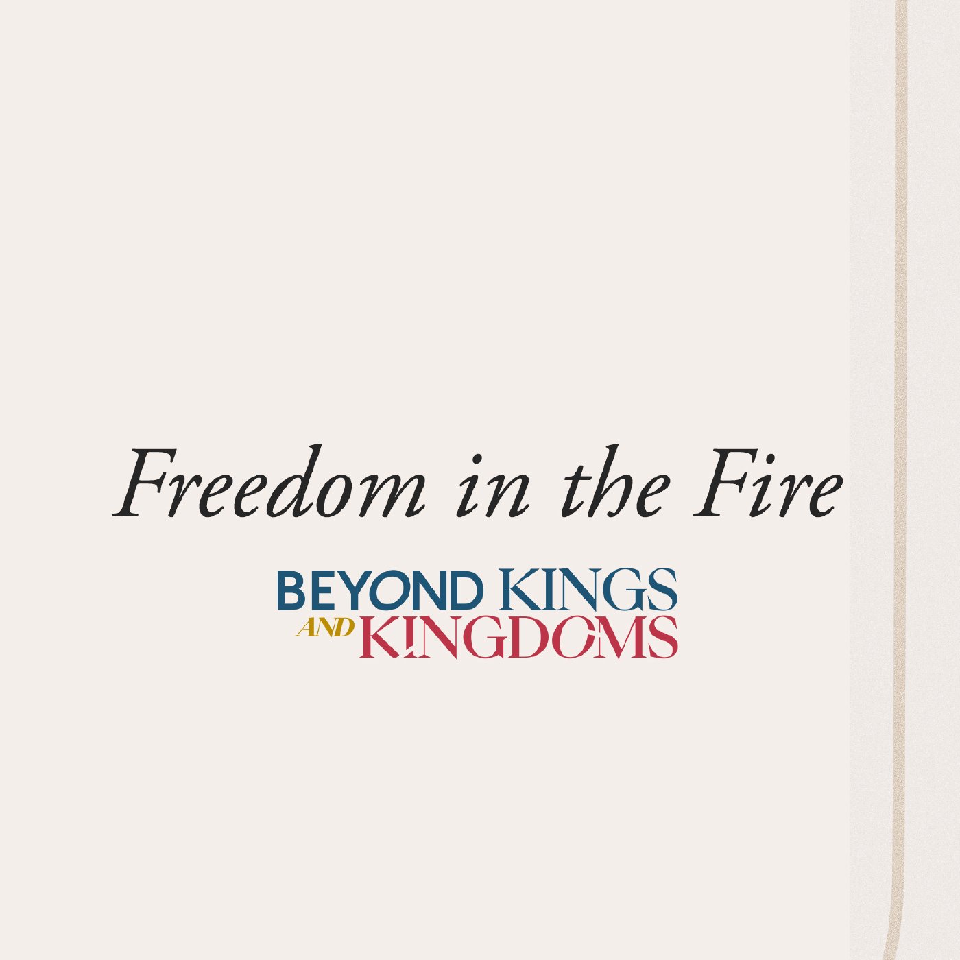 Beyond Kings and Kingdoms Week 3: Jeff Eliscupidez | Freedom in the Fire.
