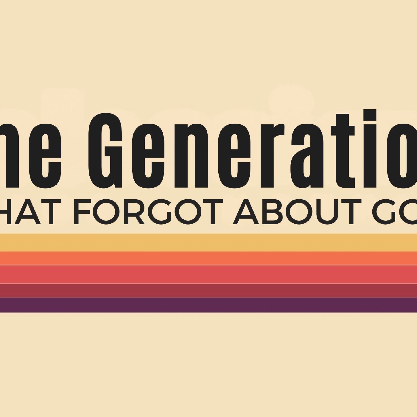 The Generation that Forgot About God