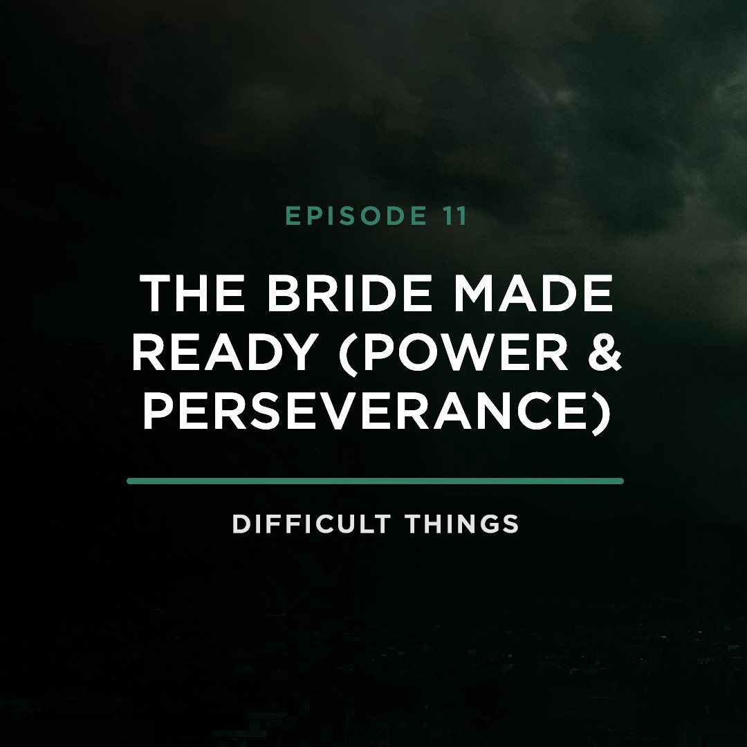 The Bride Made Ready (Power & Perseverance) // Difficult Things with Stephanie Quick