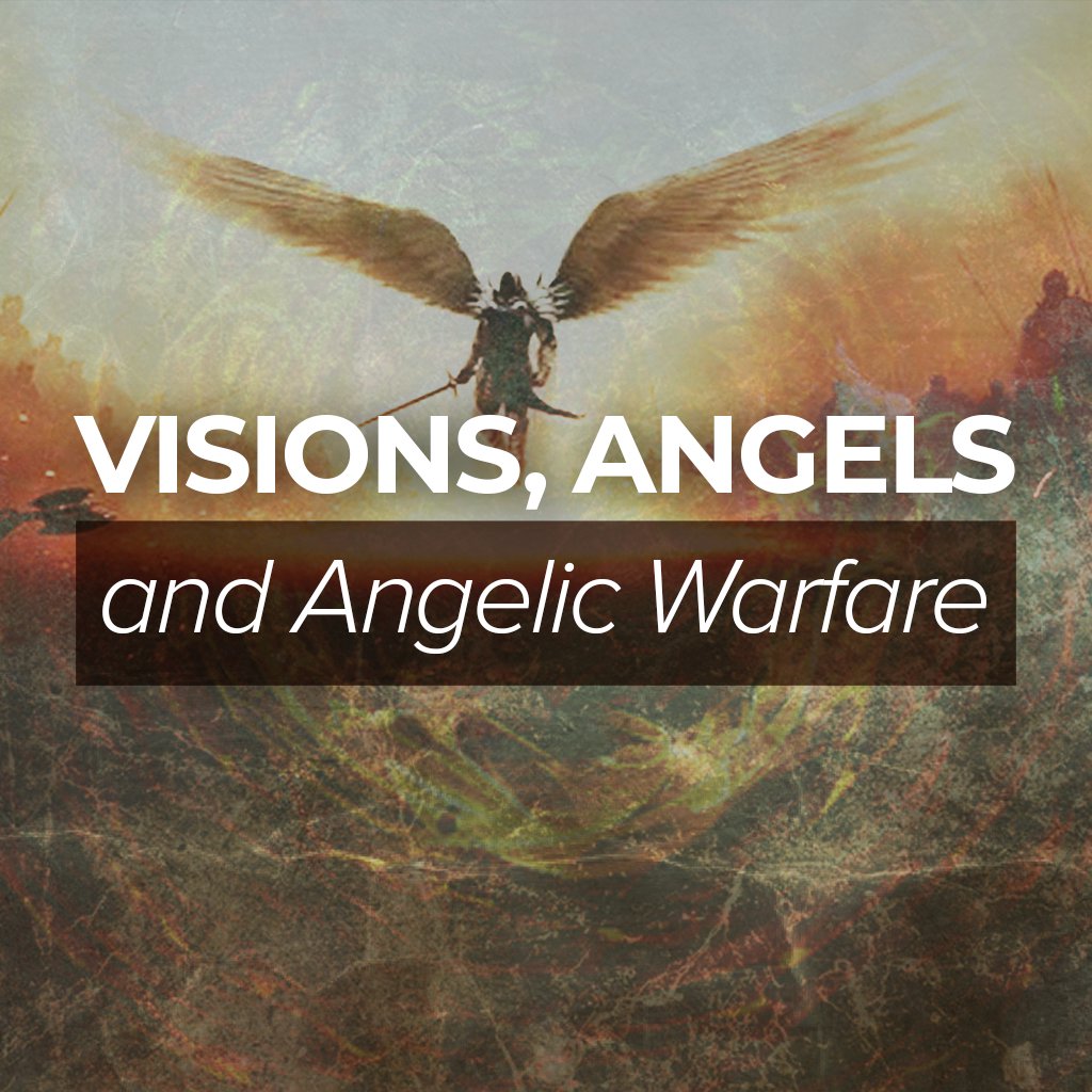 Visions, Angels, and Angelic Warfare
