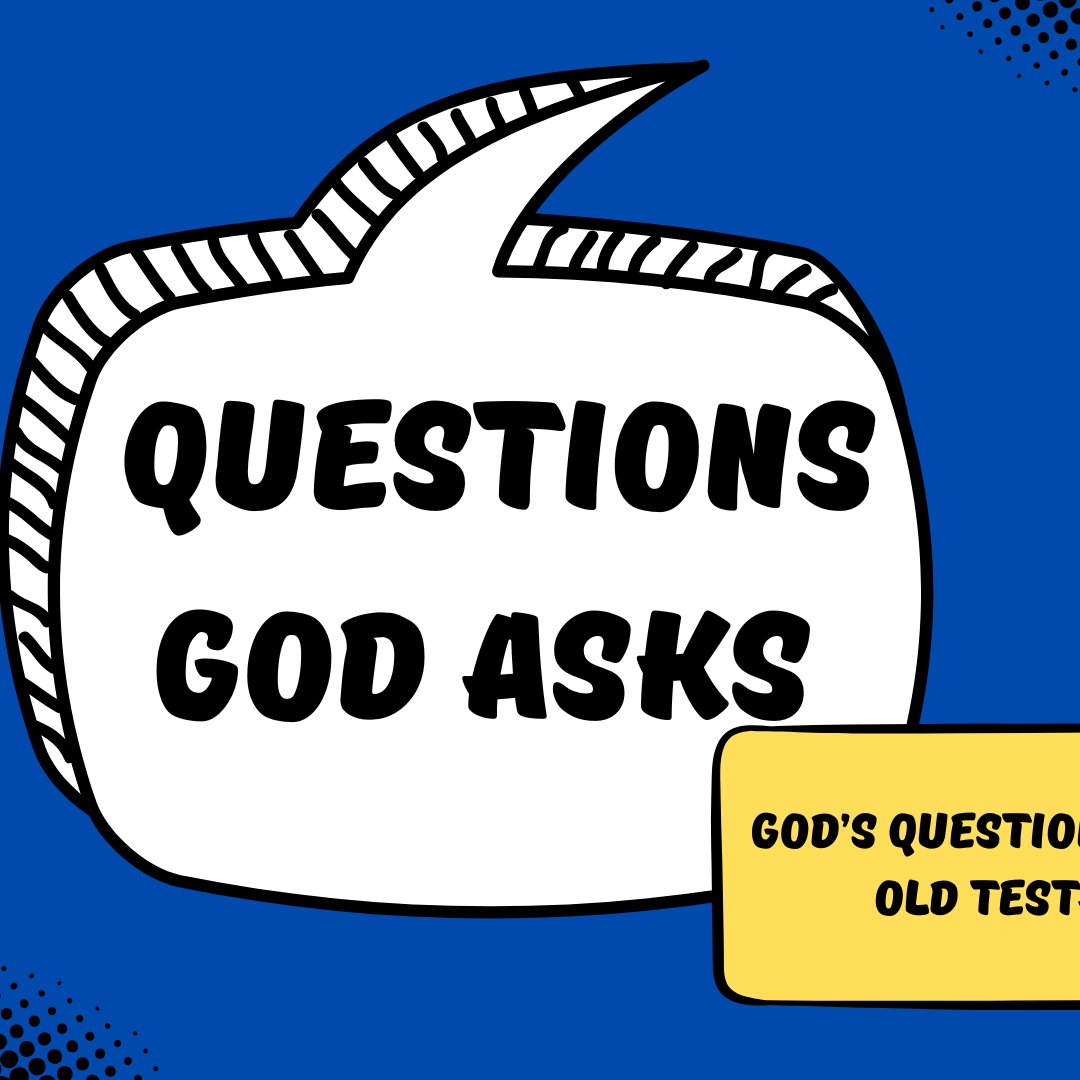Questions God Asks: God's Questions From The Old Testament- Week Two