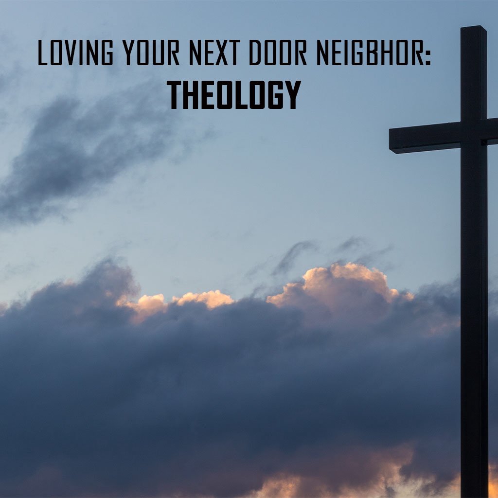 Loving Your Next Door Neighbor: Theology episode artwork