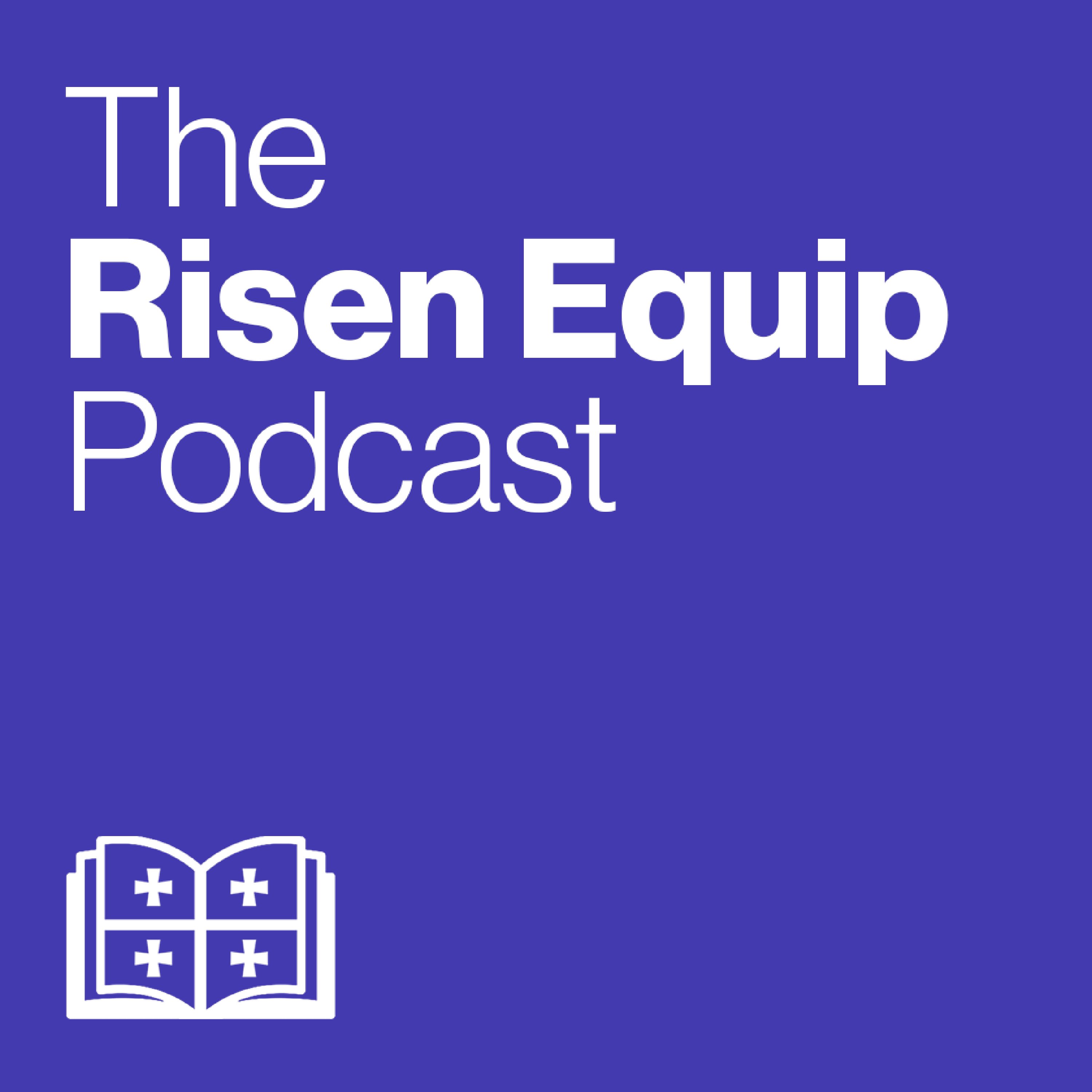 The Risen Equip Podcast