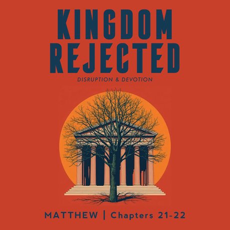 Kingdom Rejected | Wk3 | Jesus Rejected | Matthew 21: 33-46 episode artwork