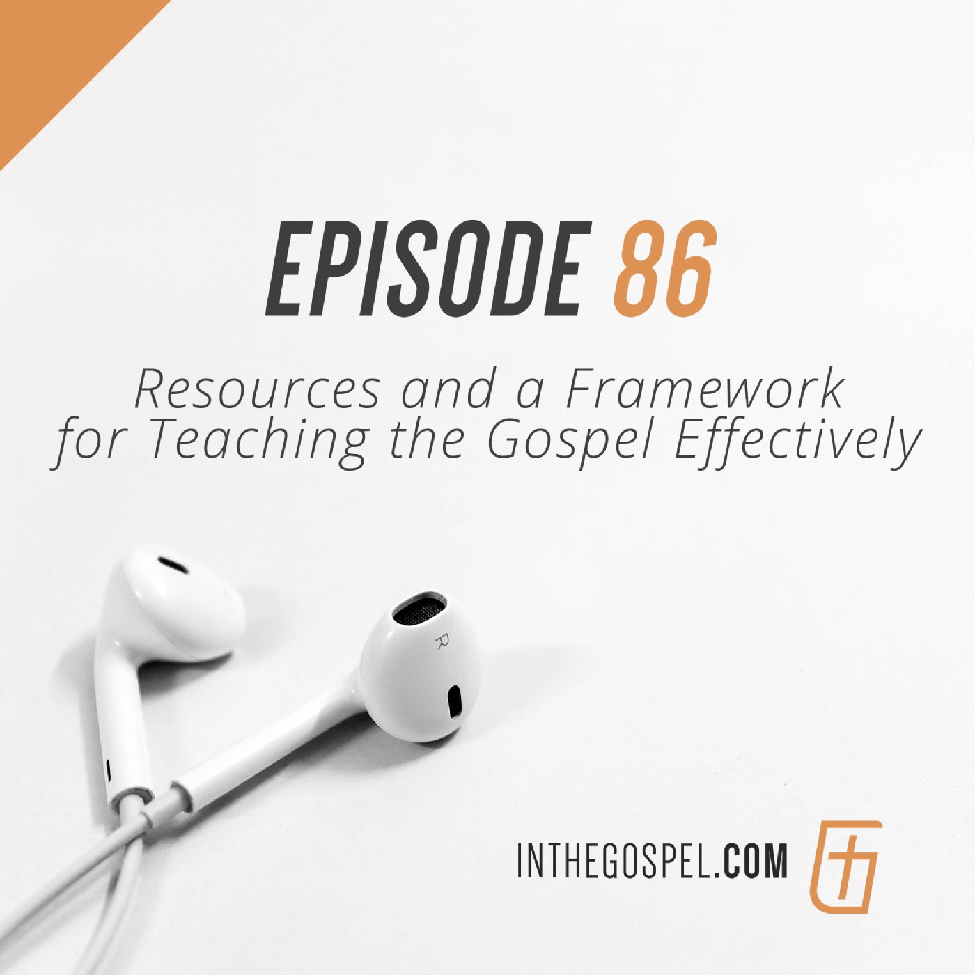 Episode 86: Resources and a Framework for Teaching the Gospel Effectively