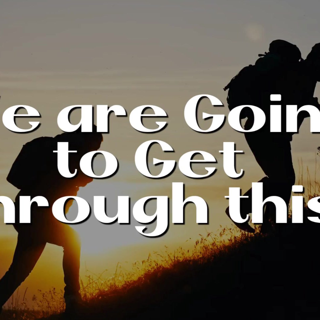 We are Going to Get through this We are Going to Get through this