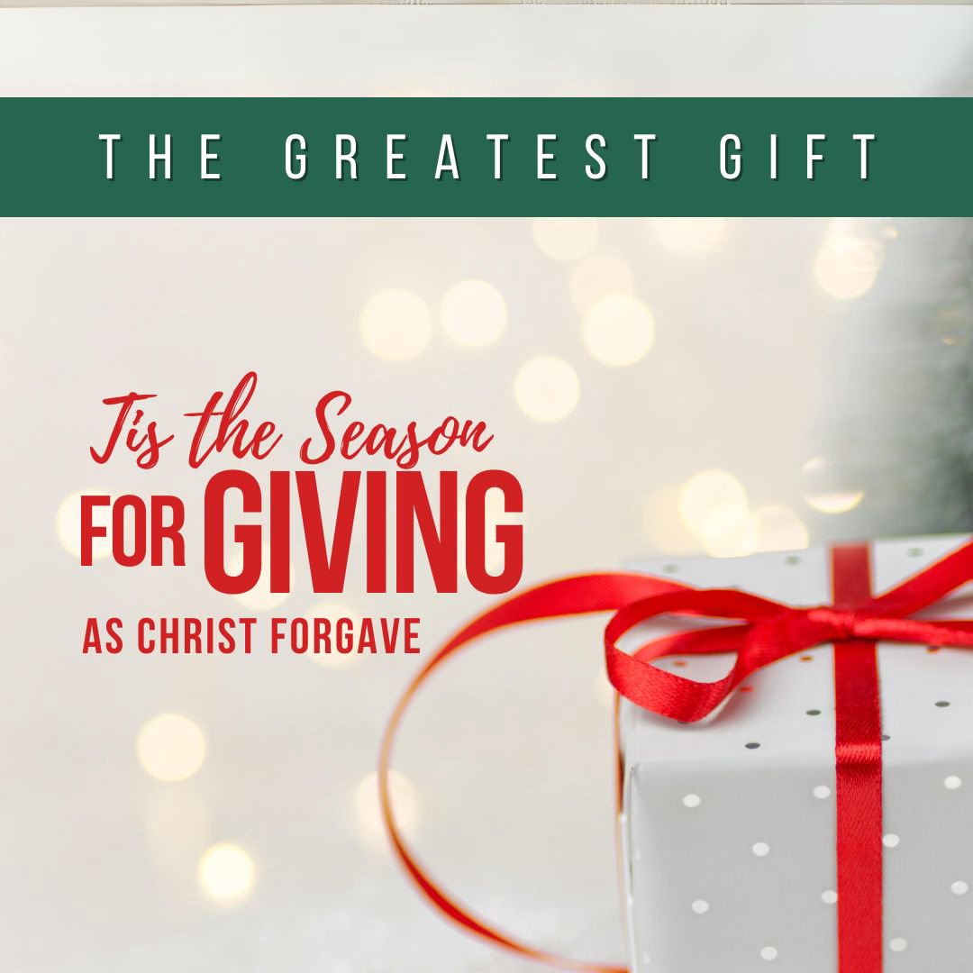 The Greatest Gift - Tis the Season ForGIVING as Christ Forgave