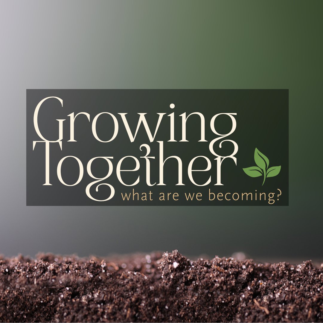 Growing Together: What Are We Becoming?