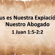 1 Juan 1:5-2:2. Jesus es Nuestra Expiación y Nuestro Abogado