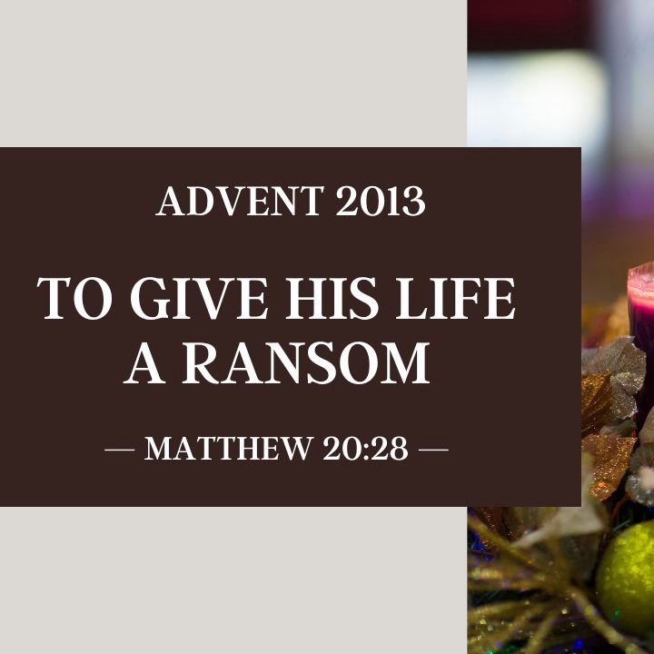 To Give His Life a Ransom | Advent 2013 episode artwork