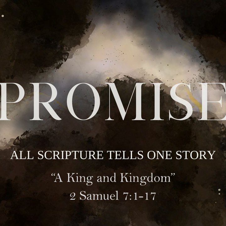 2 Samuel 7: 1-17, 'A King and Kingdom'