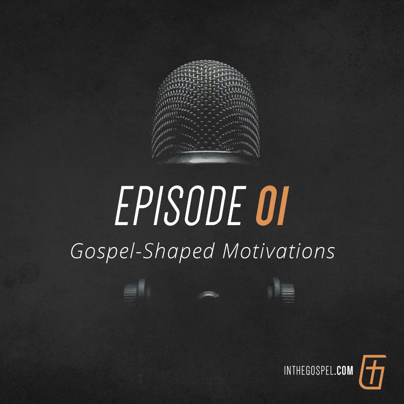 Episode 01: Gospel-Shaped Motivations