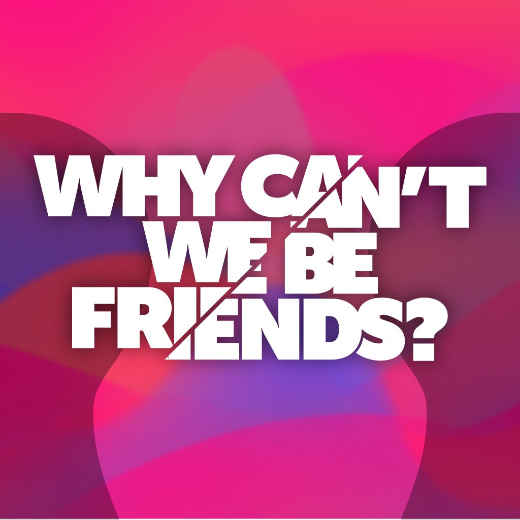 Why Can't We Be Friends | week 2
