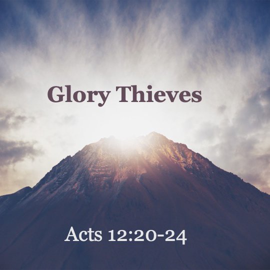 Glory Thieves Acts 12:20-24 episode artwork