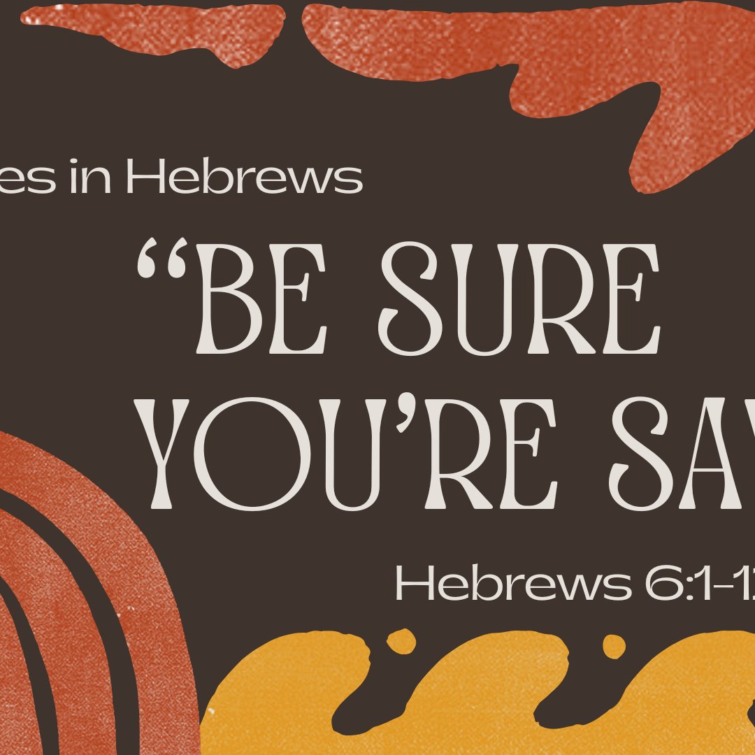 Hebrews 6:1-12 - "Be Sure You're Saved" - August 2 2026 episode artwork
