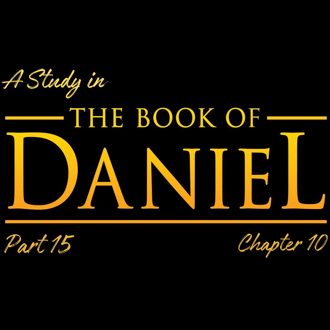 A Study in the Book of Daniel - Pt 15: Chapter 10