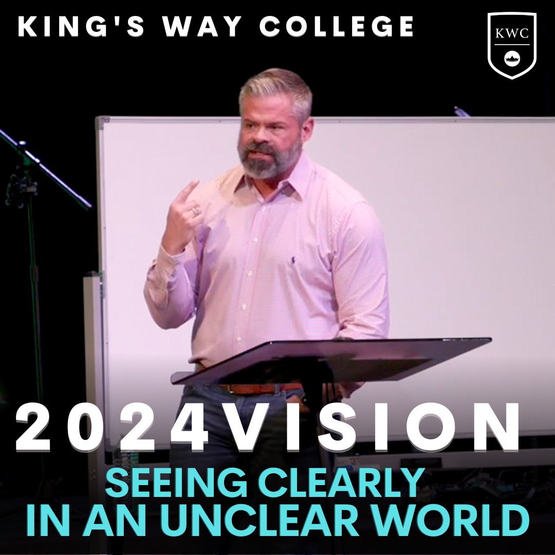 2024 Vision: Seeing Clearly in an Unclear World || King's Way College