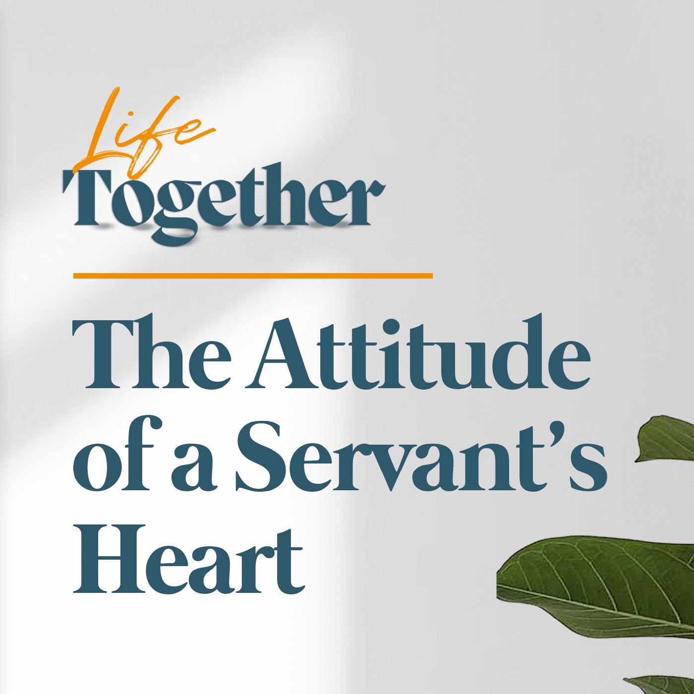 Life Together Week 3: Dennis Isleta | The attitude of a Servant’s Heart
